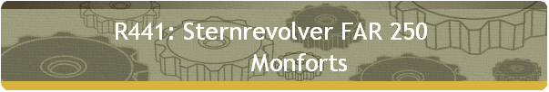 R441: Sternrevolver FAR 250  
        Monforts