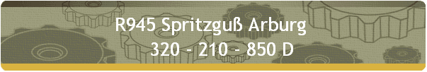 R945 Spritzgu Arburg  
    320 - 210 - 850 D