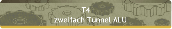 T4 
     zweifach Tunnel ALU