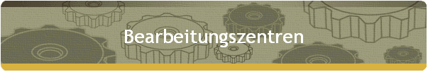 Bearbeitungszentren