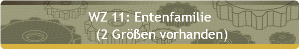 WZ 11: Entenfamilie 
       (2 Gren vorhanden)