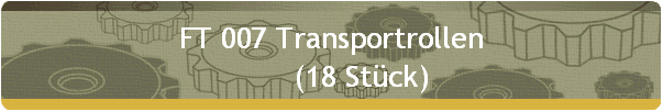 FT 007 Transportrollen 
        (18 Stck)