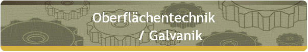 Oberflchentechnik 
         / Galvanik