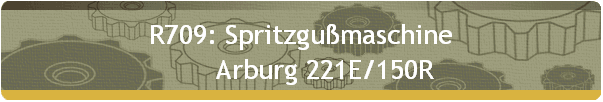 R709: Spritzgu�maschine 
       Arburg 221E/150R