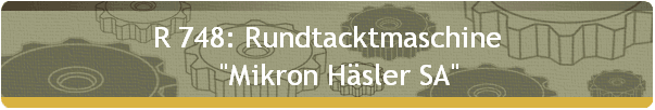 R 748: Rundtacktmaschine 
    