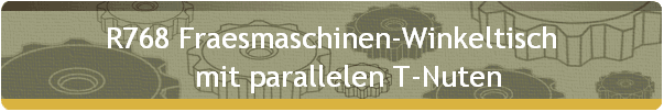 R768 Fraesmaschinen-Winkeltisch 
     mit parallelen T-Nuten