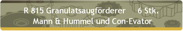 R 815 Granulatsaugf�rderer     6 Stk. 
    Mann & Hummel und Con-Evator