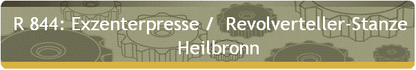 R 844: Exzenterpresse / Revolverteller-Stanze 
     Heilbronn