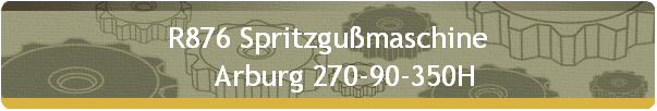 R876 Spritzgumaschine 
     Arburg 270-90-350H