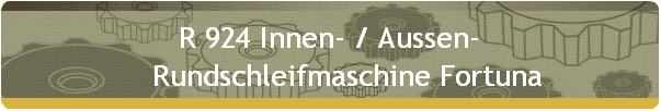 R 924Innen- / Aussen- 
    Rundschleifmaschine Fortuna