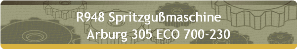 R948 Spritzgu�maschine 
      Arburg 305 ECO 700-230