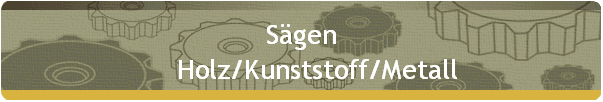 Sgen 
     Holz/Kunststoff/Metall