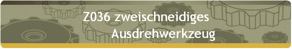 Z036 zweischneidiges 
          Ausdrehwerkzeug